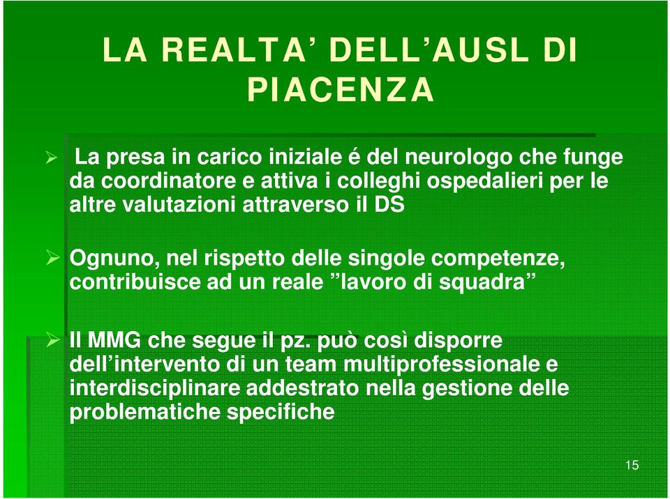 competenze, contribuisce ad un reale lavoro di squadra Il MMG che segue il pz.