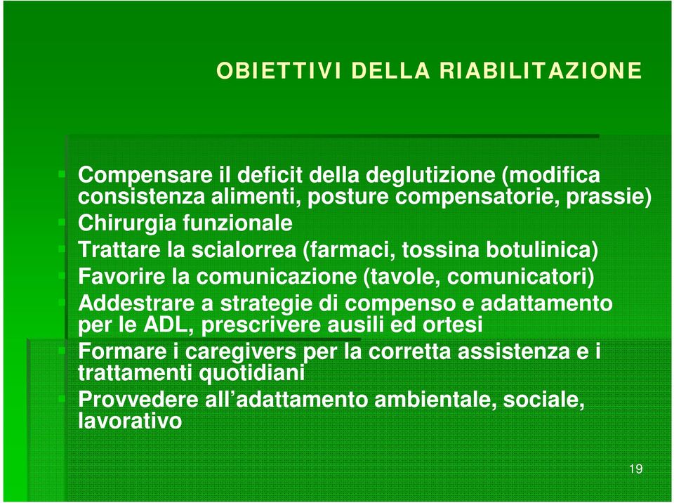 comunicazione (tavole, comunicatori) Addestrare a strategie di compenso e adattamento per le ADL, prescrivere ausili ed