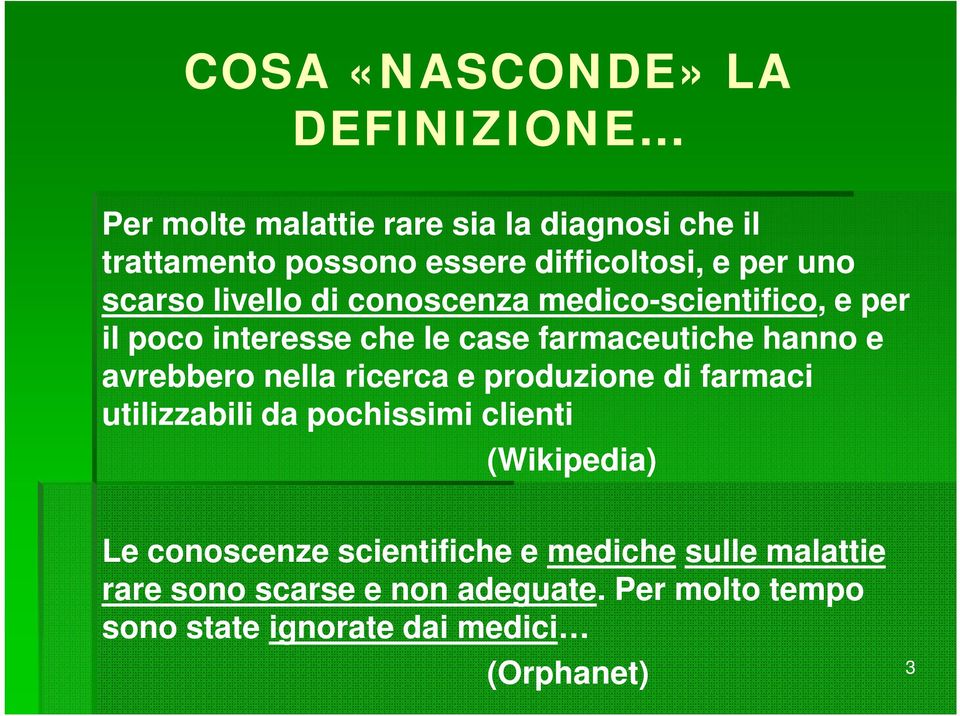 avrebbero nella ricerca e produzione di farmaci utilizzabili da pochissimi clienti (Wikipedia) Le conoscenze