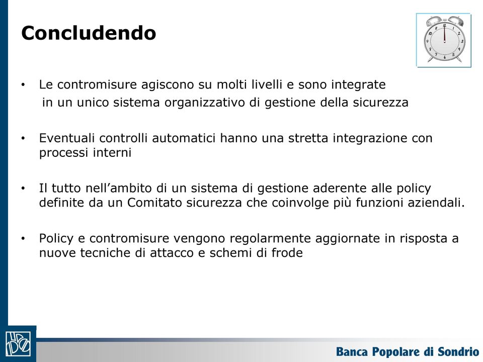 ambito di un sistema di gestione aderente alle policy definite da un Comitato sicurezza che coinvolge più funzioni