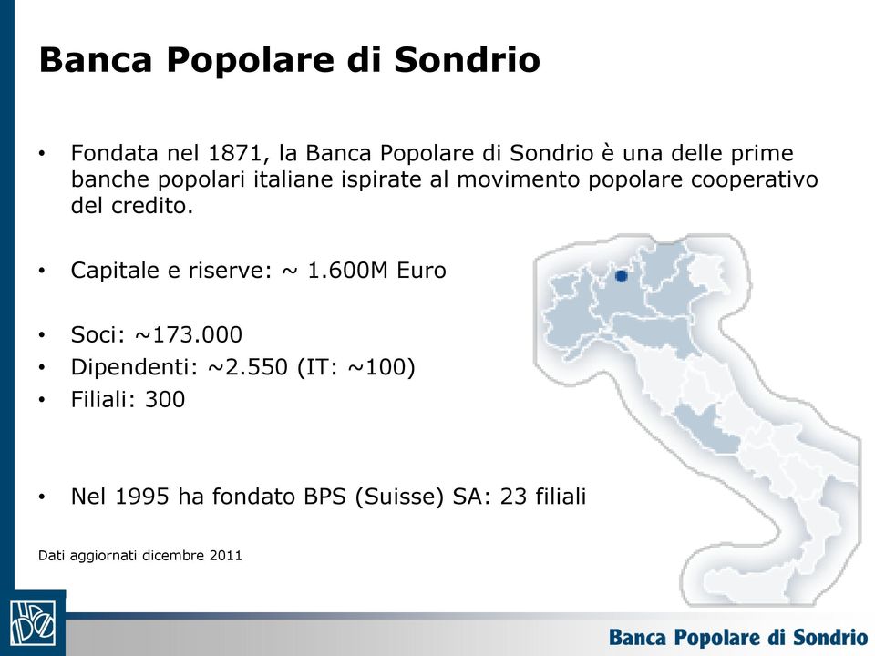 Capitale e riserve: ~ 1.600M Euro Soci: ~173.000 Dipendenti: ~2.