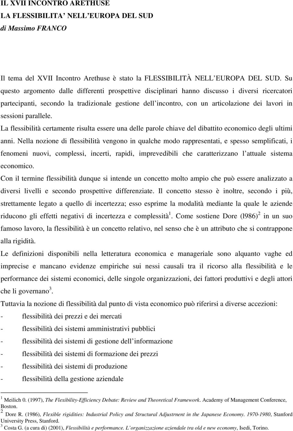 sessioni parallele. La flessibilità certamente risulta essere una delle parole chiave del dibattito economico degli ultimi anni.