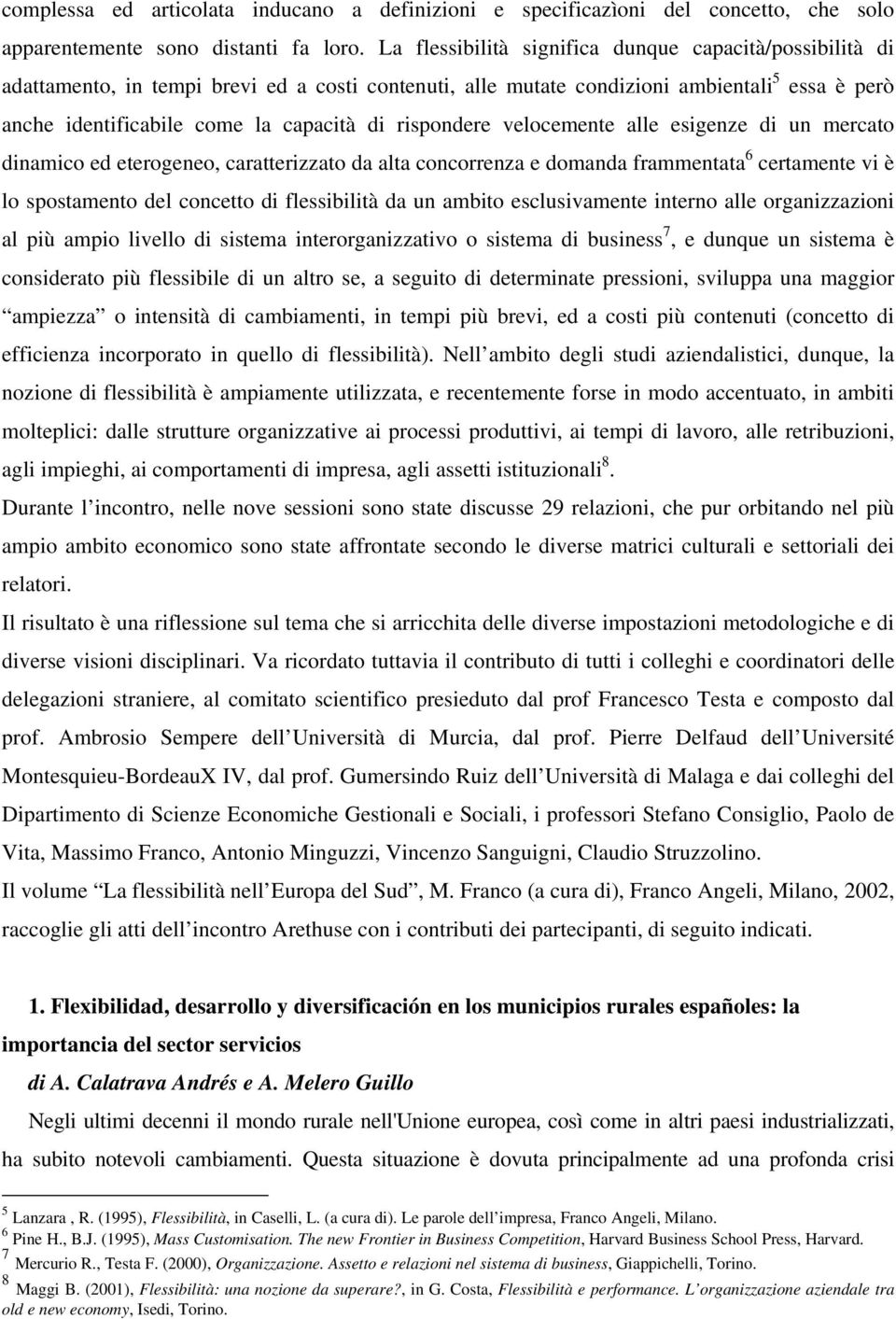 rispondere velocemente alle esigenze di un mercato dinamico ed eterogeneo, caratterizzato da alta concorrenza e domanda frammentata 6 certamente vi è lo spostamento del concetto di flessibilità da un