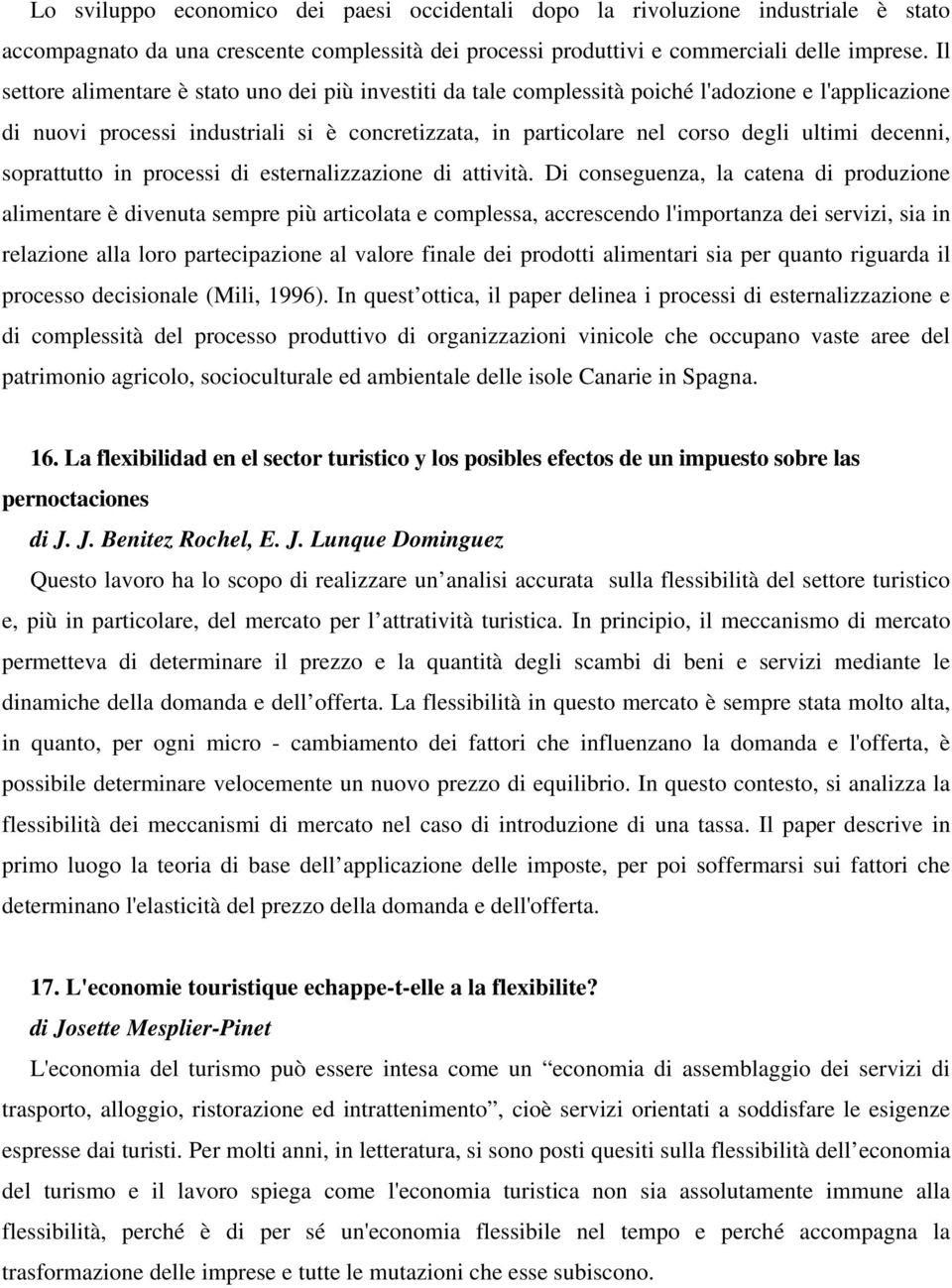 decenni, soprattutto in processi di esternalizzazione di attività.