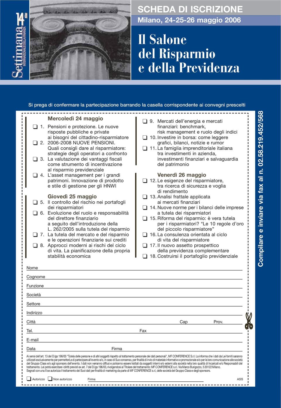 Quali consigli dare al risparmiatore: strategie degli operatori a confronto 3. La valutazione dei vantaggi fiscali come strumento di incentivazione al risparmio previdenziale 4.