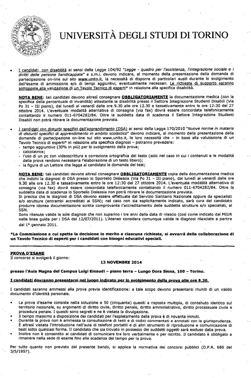 Le richieste di supporto satanno sottoposte alla valutazione di un Tayolo Tecnico di esperti* in relazione alla specifica disabilità.