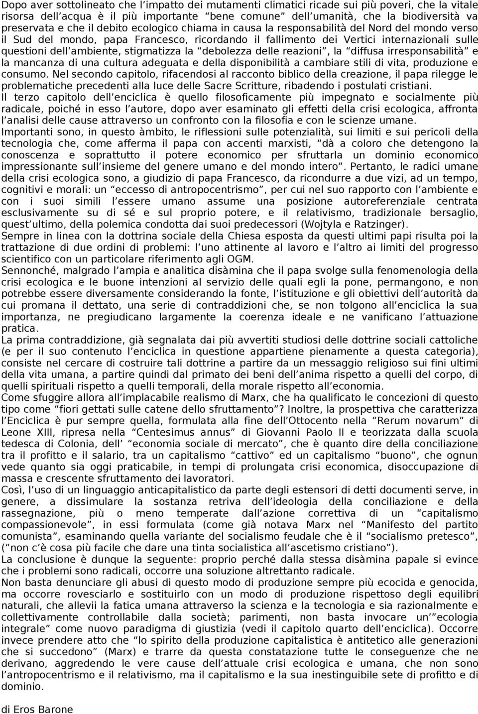 stigmatizza la debolezza delle reazioni, la diffusa irresponsabilità e la mancanza di una cultura adeguata e della disponibilità a cambiare stili di vita, produzione e consumo.