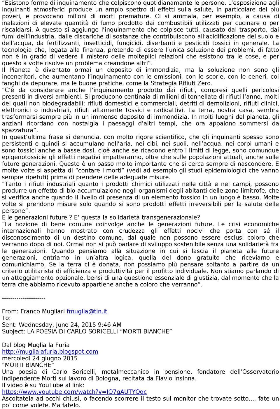 Ci si ammala, per esempio, a causa di inalazioni di elevate quantità di fumo prodotto dai combustibili utilizzati per cucinare o per riscaldarsi.