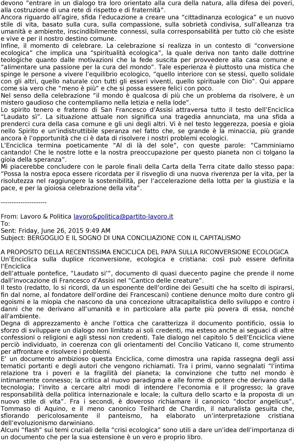 ambiente, inscindibilmente connessi, sulla corresponsabilità per tutto ciò che esiste e vive e per il nostro destino comune. Infine, il momento di celebrare.