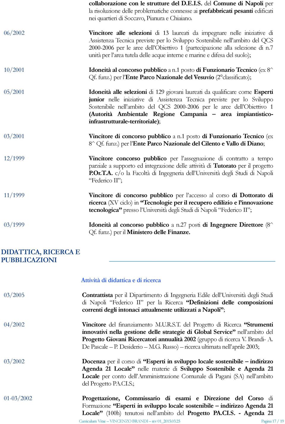 del QCS 20002006 per le aree dell Obiettivo 1 (partecipazione alla selezione di n.7 unità per l area tutela delle acque interne e marine e difesa del suolo); Idoneità al concorso pubblico a n.