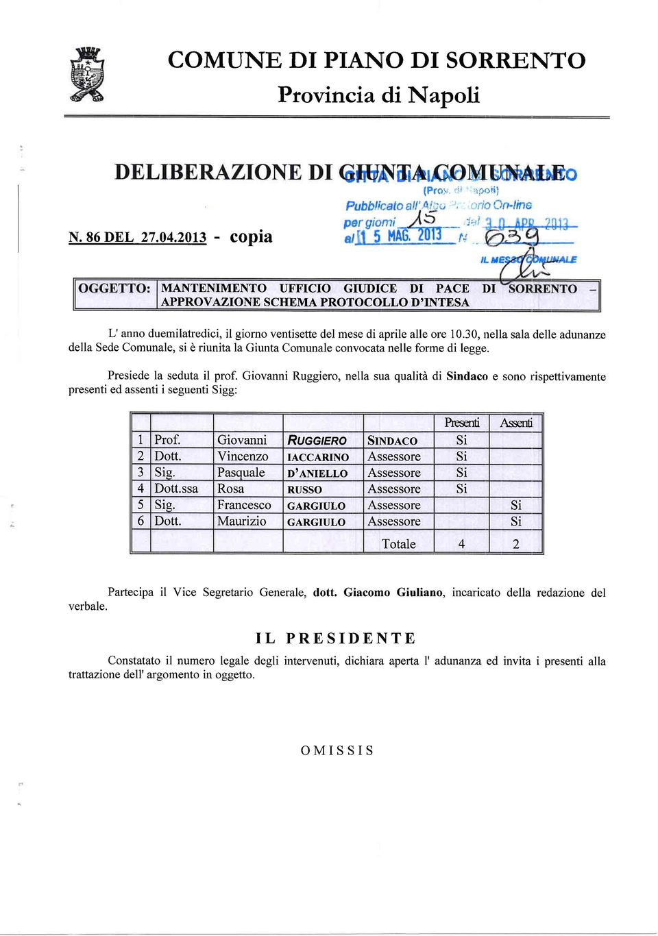 30, nella sala delle adunanze della Sede Comunale, si è riunita la Giunta Comunale convocata nelle forme di legge. Presiede la seduta il prof.