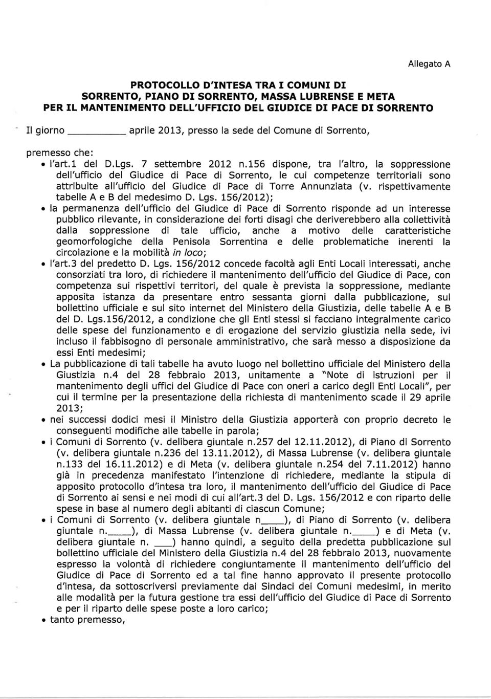 156 dispone, tra l'altro, la soppressione dell'ufficio del Giudice di Pace di Sorrento, le cui competenze territoriali sono attribuite all'ufficio del Giudice di Pace dli Torre Annunziata (v.