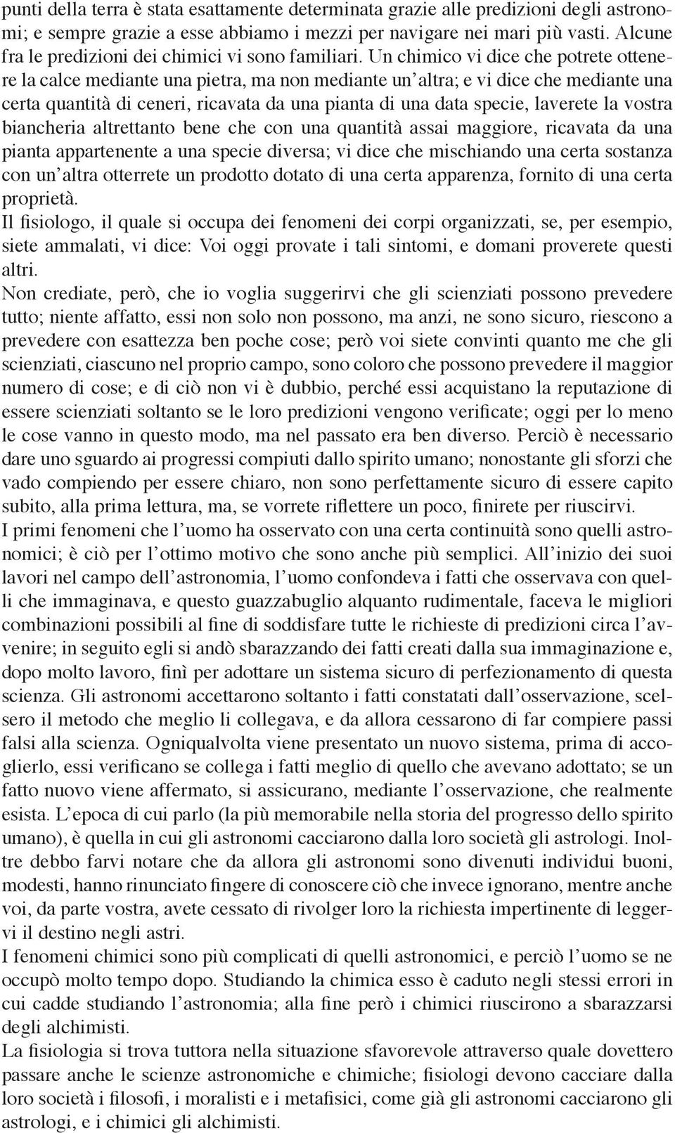 Un chimico vi dice che po trete ottenere la calce mediante una pietra, ma non mediante un altra; e vi dice che mediante una certa quantità di ceneri, ricavata da una pianta di una data specie,