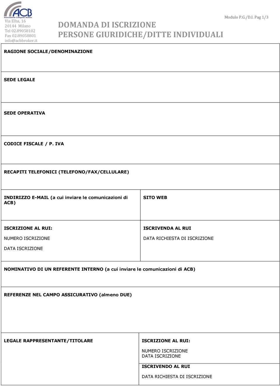 ISCRIVENDA AL RUI DATA RICHIESTA DI ISCRIZIONE DATA ISCRIZIONE NOMINATIVO DI UN REFERENTE INTERNO (a cui inviare le comunicazioni di ACB) REFERENZE NEL CAMPO