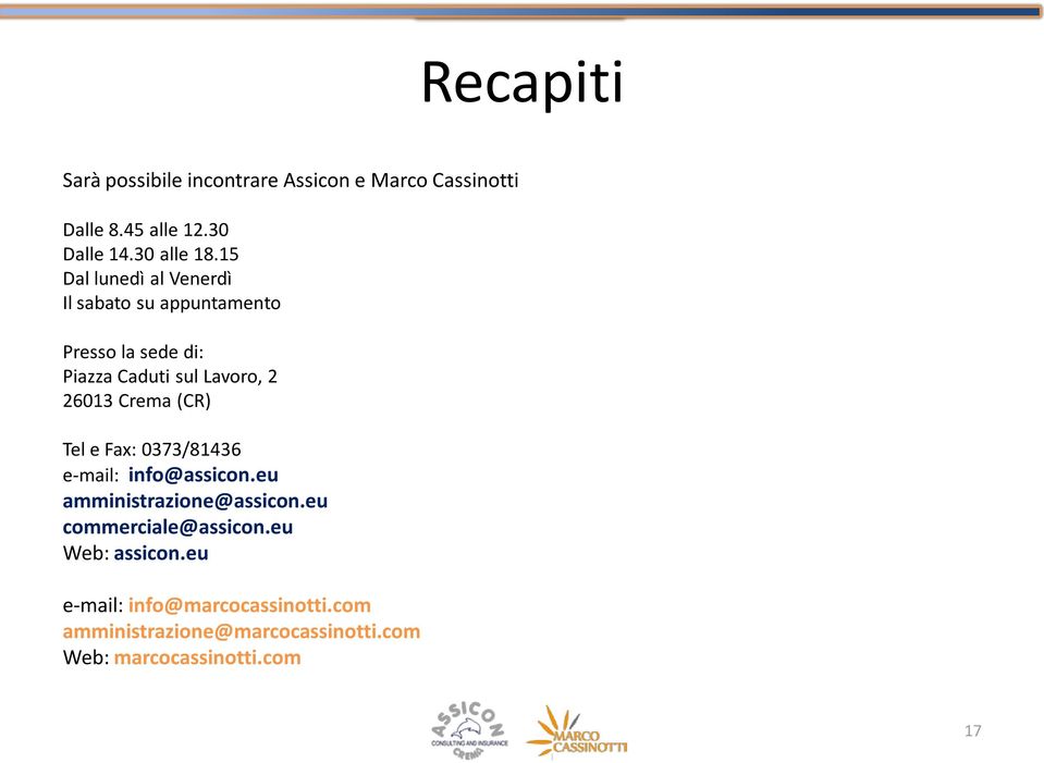 Crema (CR) Tel e Fax: 0373/81436 e-mail: info@assicon.eu amministrazione@assicon.eu commerciale@assicon.