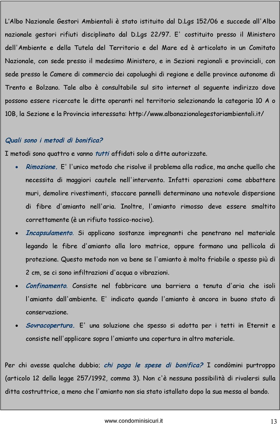 provinciali, con sede presso le Camere di commercio dei capoluoghi di regione e delle province autonome di Trento e Bolzano.