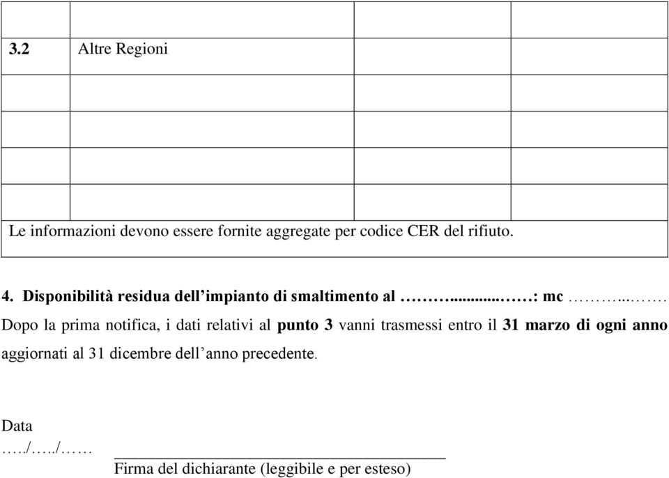 ... Dopo la prima notifica, i dati relativi al punto 3 vanni trasmessi entro il 31 marzo di