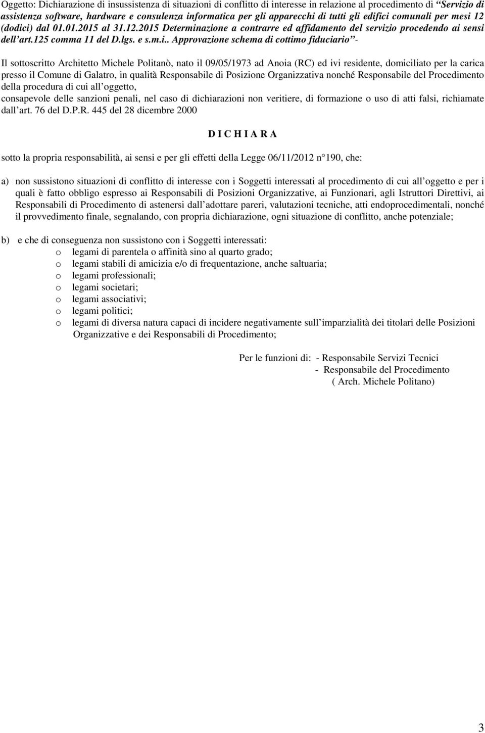 Approvazione schema di cottimo fiduciario - Il sottoscritto Architetto Michele Politanò, nato il 09/05/1973 ad Anoia (RC) ed ivi residente, domiciliato per la carica presso il Comune di Galatro, in