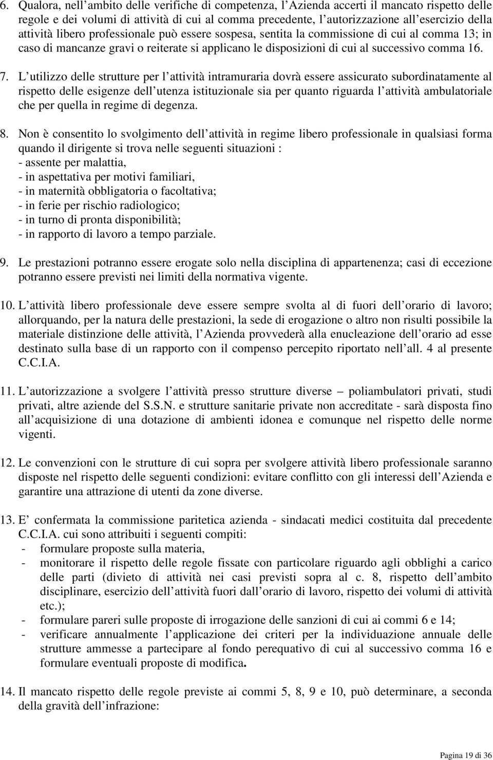 L utilizzo delle strutture per l attività intramuraria dovrà essere assicurato subordinatamente al rispetto delle esigenze dell utenza istituzionale sia per quanto riguarda l attività ambulatoriale