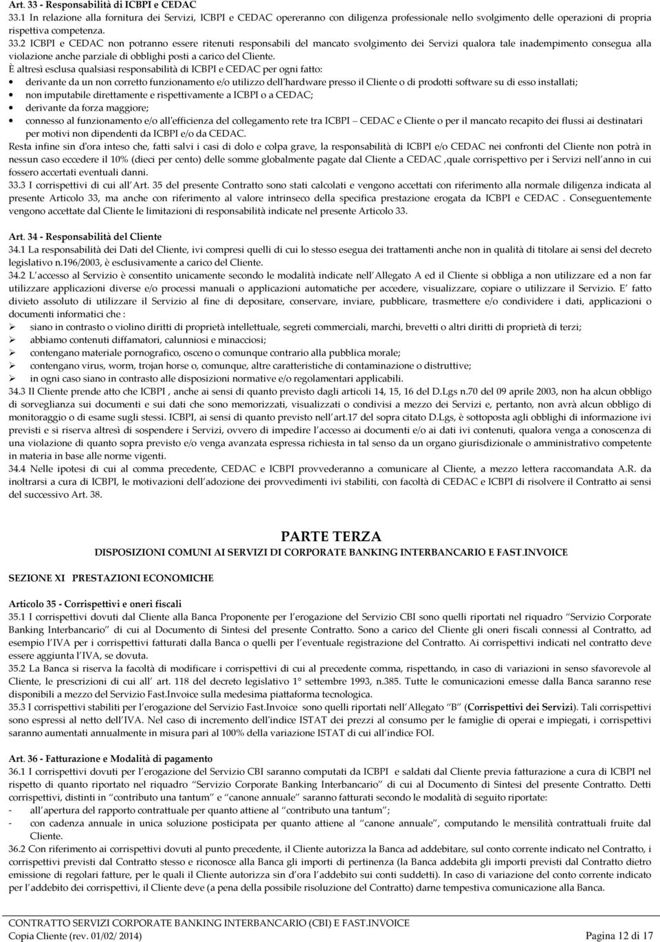 2 ICBPI e CEDAC non potranno essere ritenuti responsabili del mancato svolgimento dei Servizi qualora tale inadempimento consegua alla violazione anche parziale di obblighi posti a carico del Cliente.