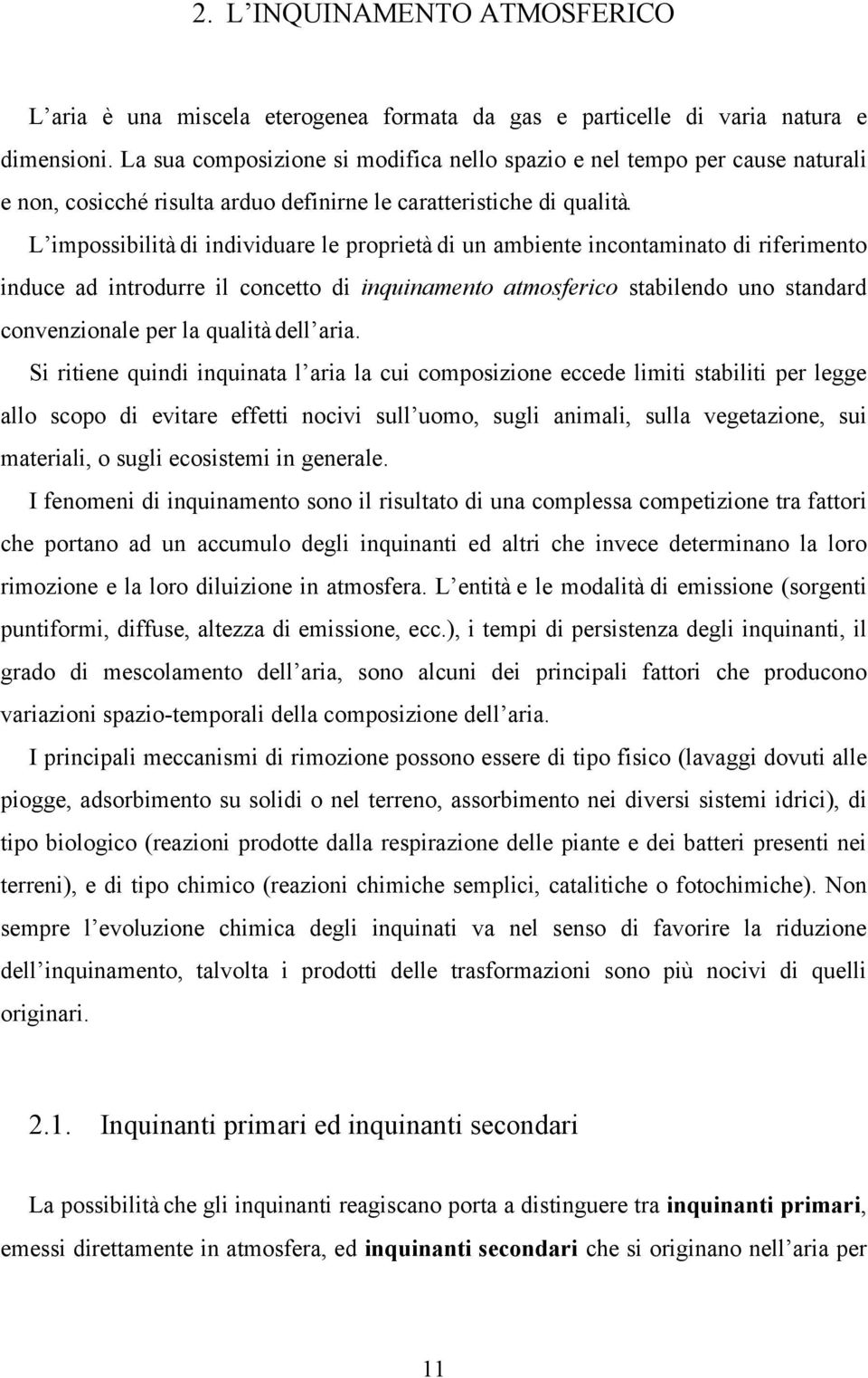 L impossibilità di individuare le proprietà di un ambiente incontaminato di riferimento induce ad introdurre il concetto di inquinamento atmosferico stabilendo uno standard convenzionale per la