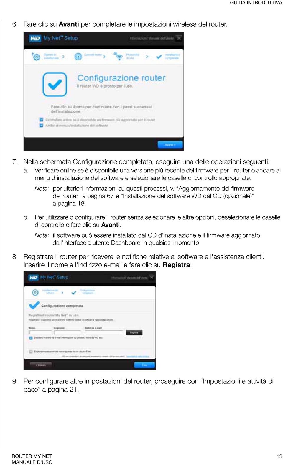 Nota: per ulteriori informazioni su questi processi, v. Aggiornamento del firmware del router a pagina 67 e Installazione del software WD dal CD (opzionale) apagina18. b.