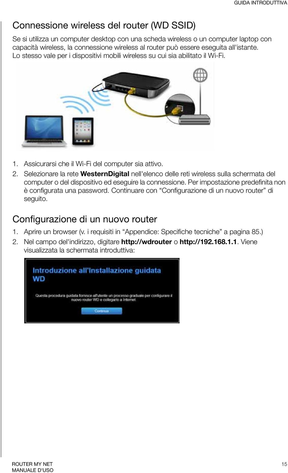 Selezionare la rete WesternDigital nell'elenco delle reti wireless sulla schermata del computer o del dispositivo ed eseguire la connessione.