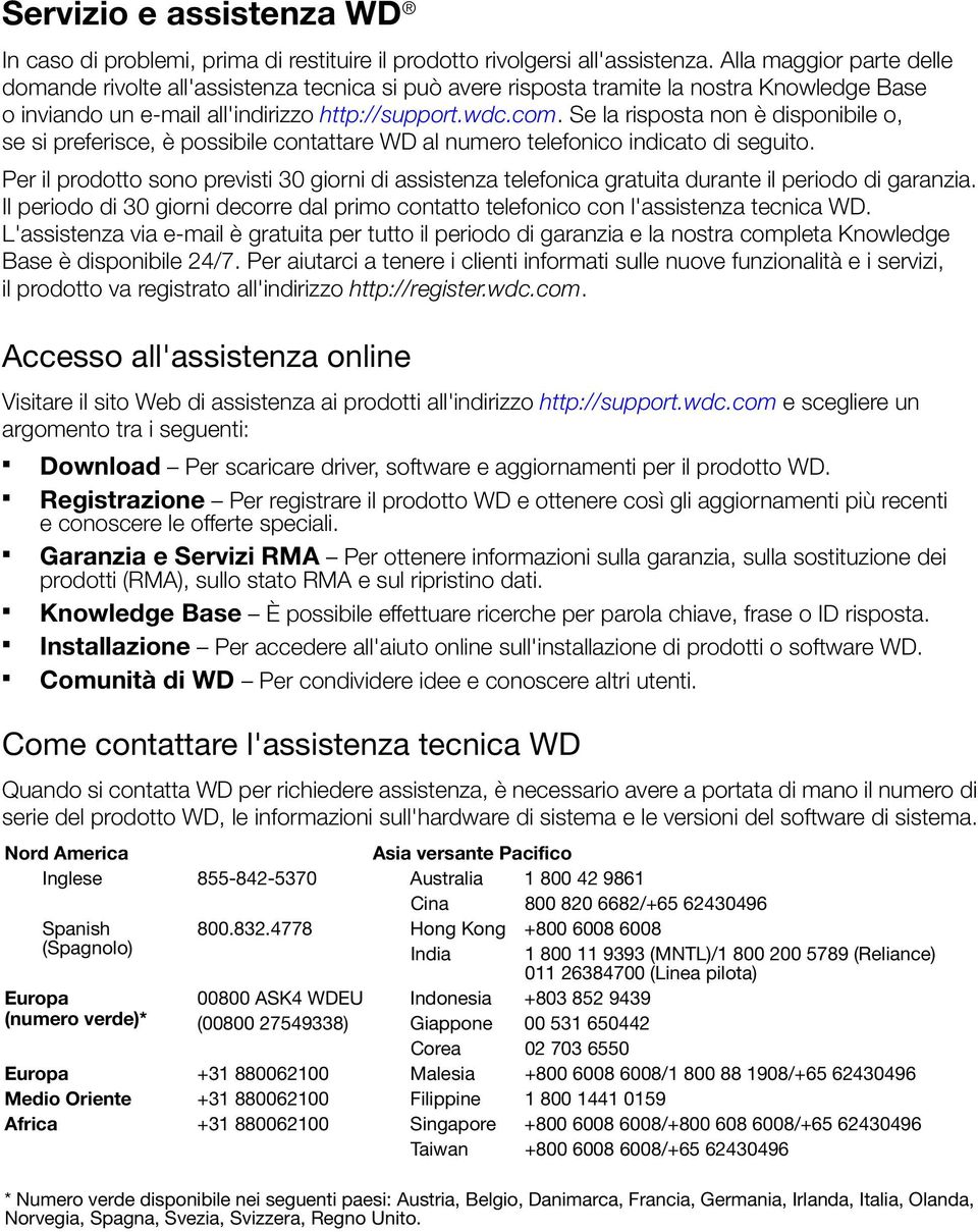 Se la risposta non è disponibile o, se si preferisce, è possibile contattare WD al numero telefonico indicato di seguito.