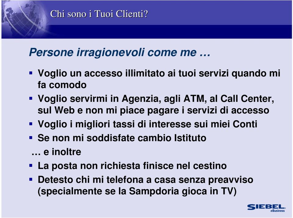 Agenzia, agli ATM, al Call Center, sul Web e non mi piace pagare i servizi di accesso Voglio i migliori tassi di