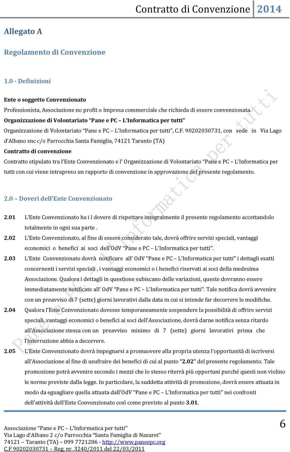 90202030731, con sede in Via Lago d Albano snc c/o Parrocchia Santa Famiglia, 74121 Taranto (TA) Contratto di convenzione Contratto stipulato tra l Ente Convenzionato e l Organizzazione di