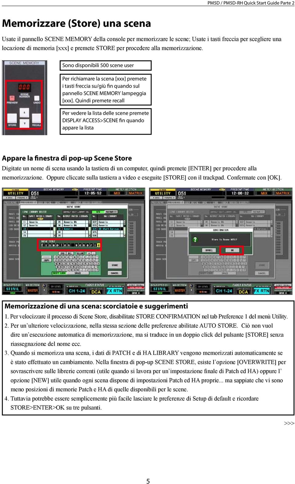 Quindi premete recall Per vedere la lista delle scene premete DISPLAY ACCESS>SCENE fin quando appare la lista Appare la finestra di pop-up Scene Store Digitate un nome di scena usando la tastiera di