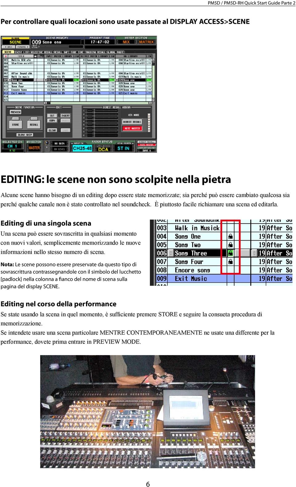 Editing di una singola scena Una scena può essere sovrascritta in qualsiasi momento con nuovi valori, semplicemente memorizzando le nuove informazioni nello stesso numero di scena.