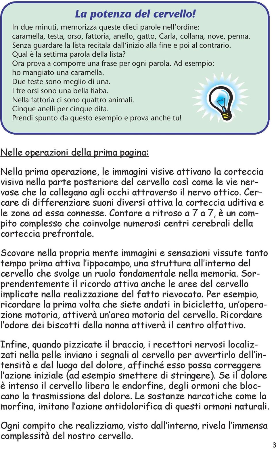 Due teste sono meglio di una. I tre orsi sono una bella fiaba. Nella fattoria ci sono quattro animali. Cinque anelli per cinque dita. Prendi spunto da questo esempio e prova anche tu!