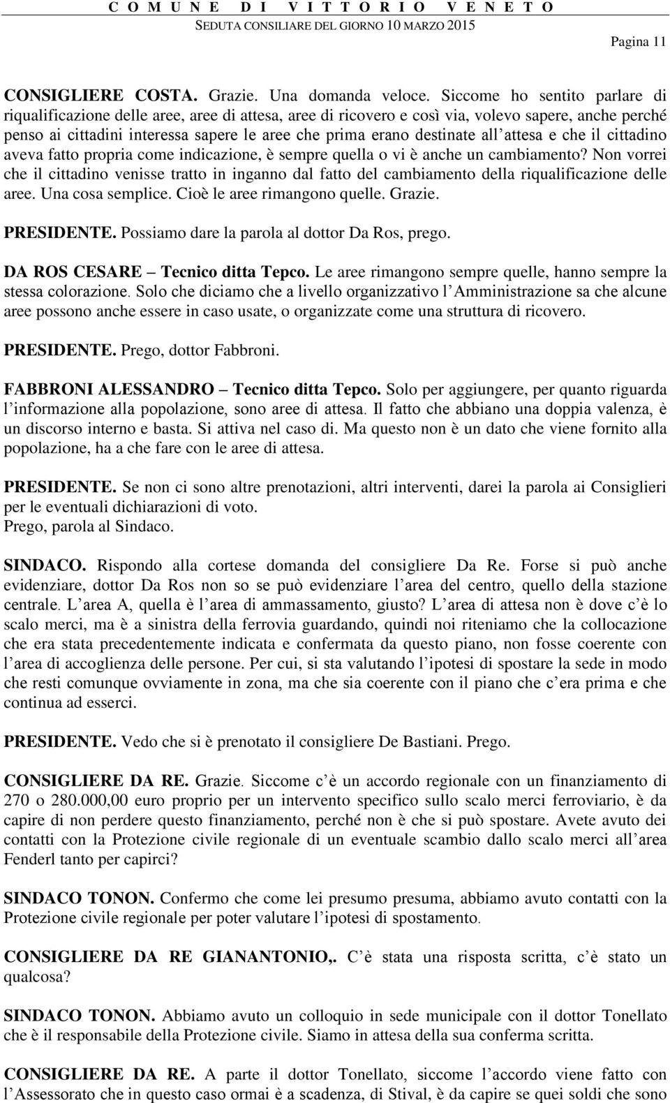 destinate all attesa e che il cittadino aveva fatto propria come indicazione, è sempre quella o vi è anche un cambiamento?