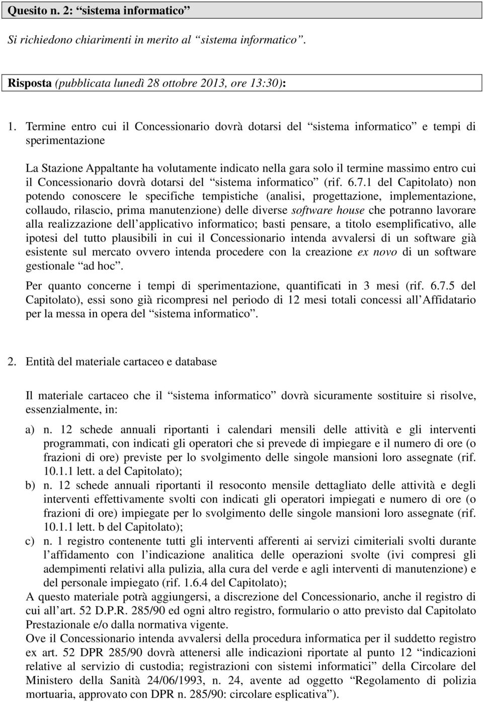 Concessionario dovrà dotarsi del sistema informatico (rif. 6.7.