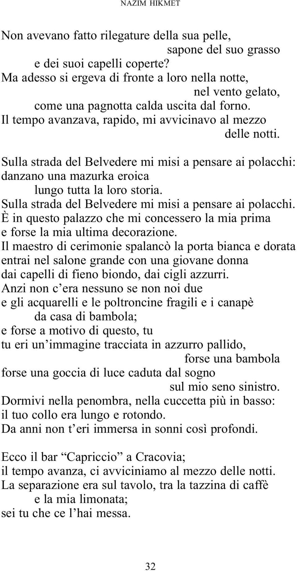 Sulla strada del Belvedere mi misi a pensare ai polacchi: danzano una mazurka eroica lungo tutta la loro storia. Sulla strada del Belvedere mi misi a pensare ai polacchi.