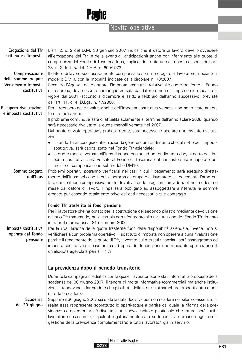 30 gennaio 2007 indica che il datore di lavoro deve provvedere all erogazione del Tfr (e delle eventuali anticipazioni) anche con riferimento alle quote di competenza del Fondo di Tesoreria Inps,