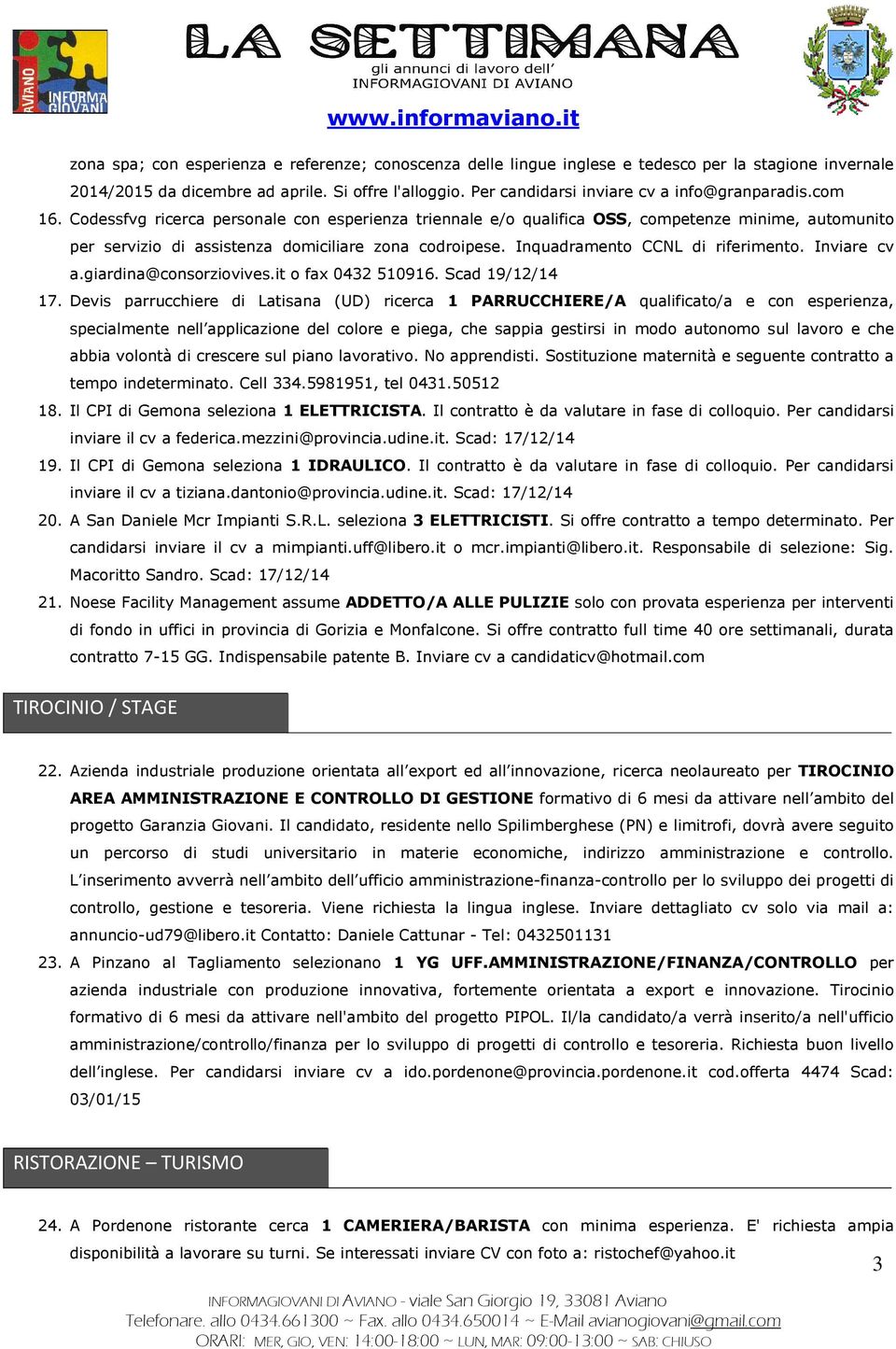 Codessfvg ricerca personale con esperienza triennale e/o qualifica OSS, competenze minime, automunito per servizio di assistenza domiciliare zona codroipese. Inquadramento CCNL di riferimento.