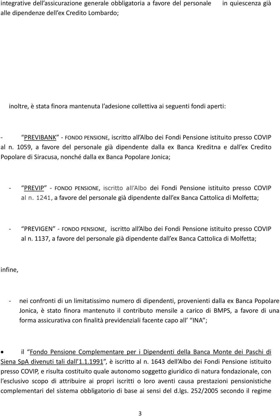 1059, a favore del personale già dipendente dalla ex Banca Kreditna e dall ex Credito PopolarediSiracusa,nonchédallaexBancaPopolareJonica; " PREVIP " FONDO PENSIONE, iscritto all Albo dei Fondi