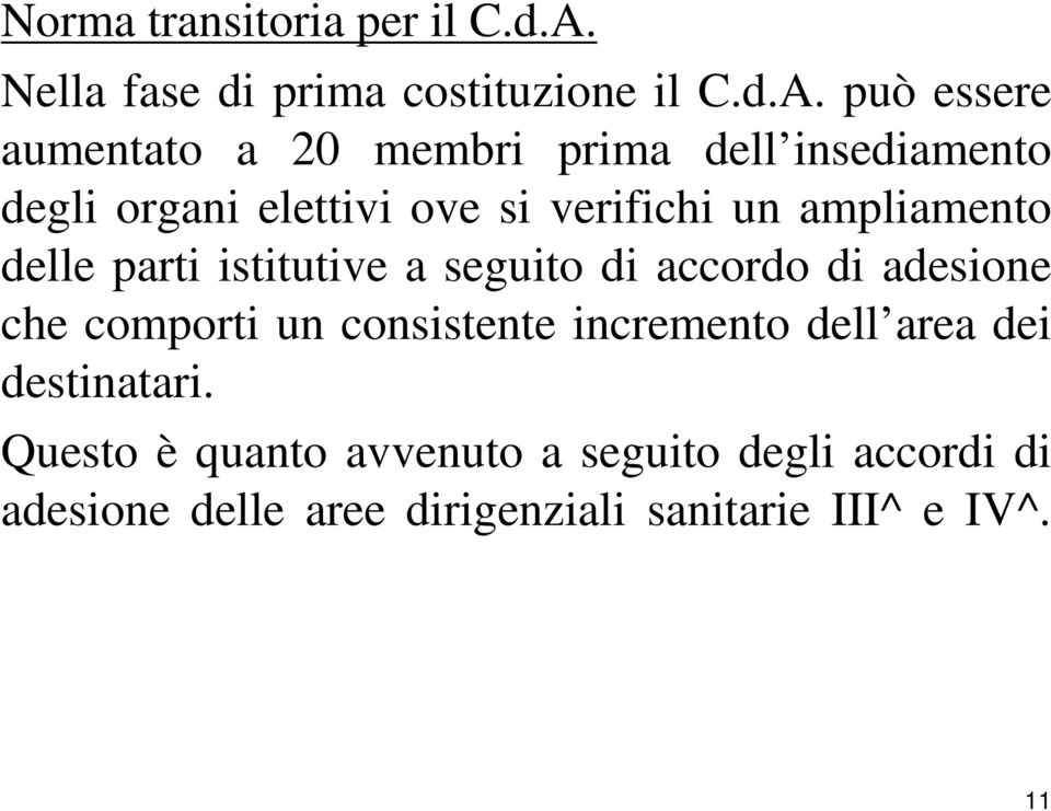 può essere aumentato a 20 membri prima dell insediamento degli organi elettivi ove si verifichi un