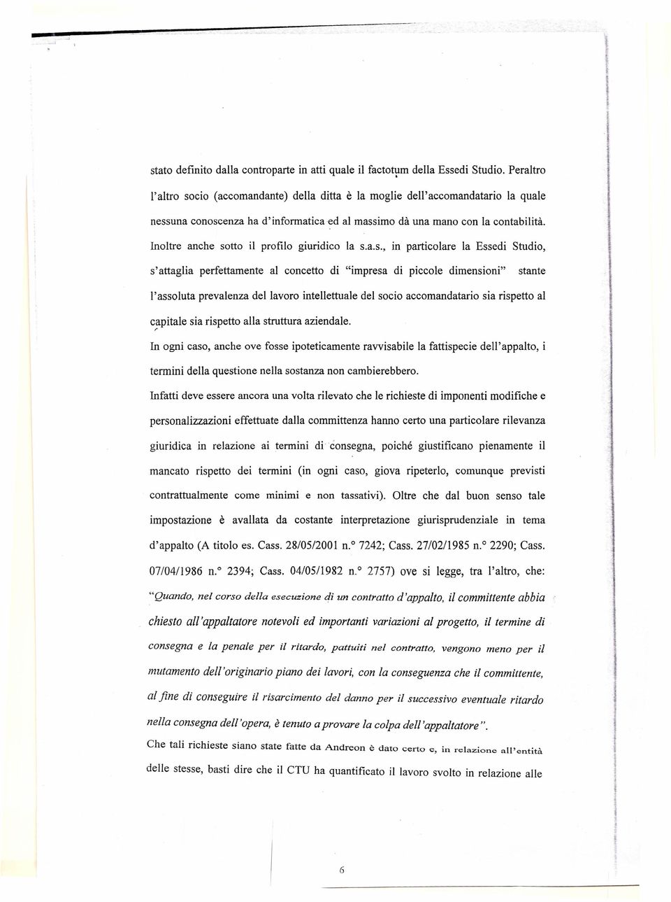 'assouta prevaenza de avoro inteettuae de socio accomandatario sia rispetto a capitae sia rispetto aa struttura aziendae r n ogni caso, anche ove fosse ipoteticamente ravvisabie a fattispecie de'