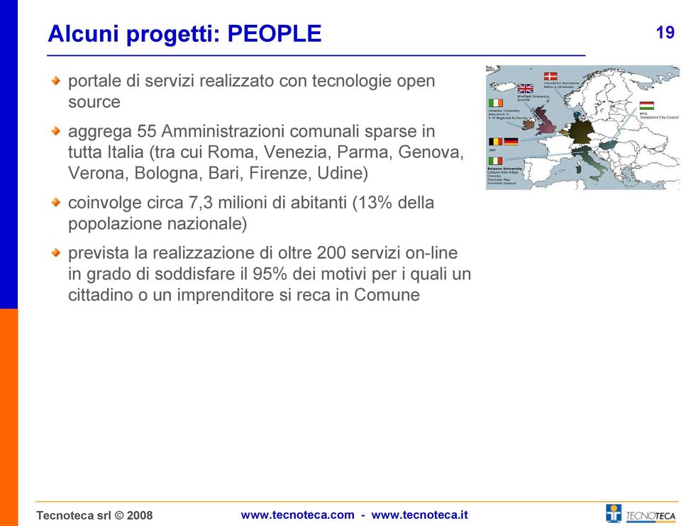 coinvolge circa 7,3 milioni di abitanti (13% della popolazione nazionale) prevista la realizzazione di oltre 200