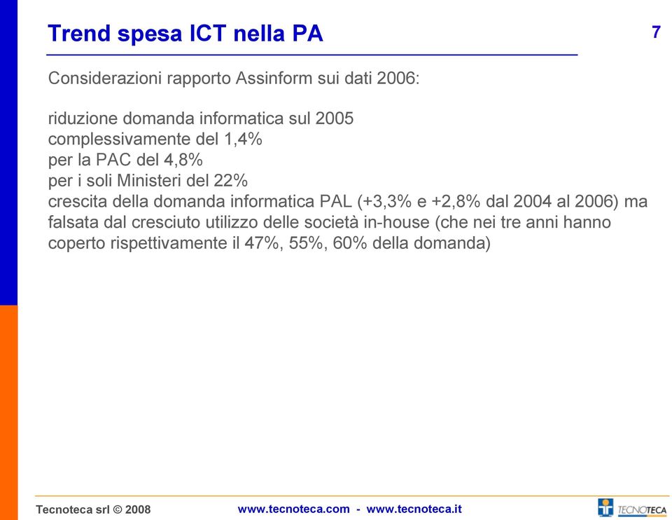 crescita della domanda informatica PAL (+3,3% e +2,8% dal 2004 al 2006) ma falsata dal cresciuto