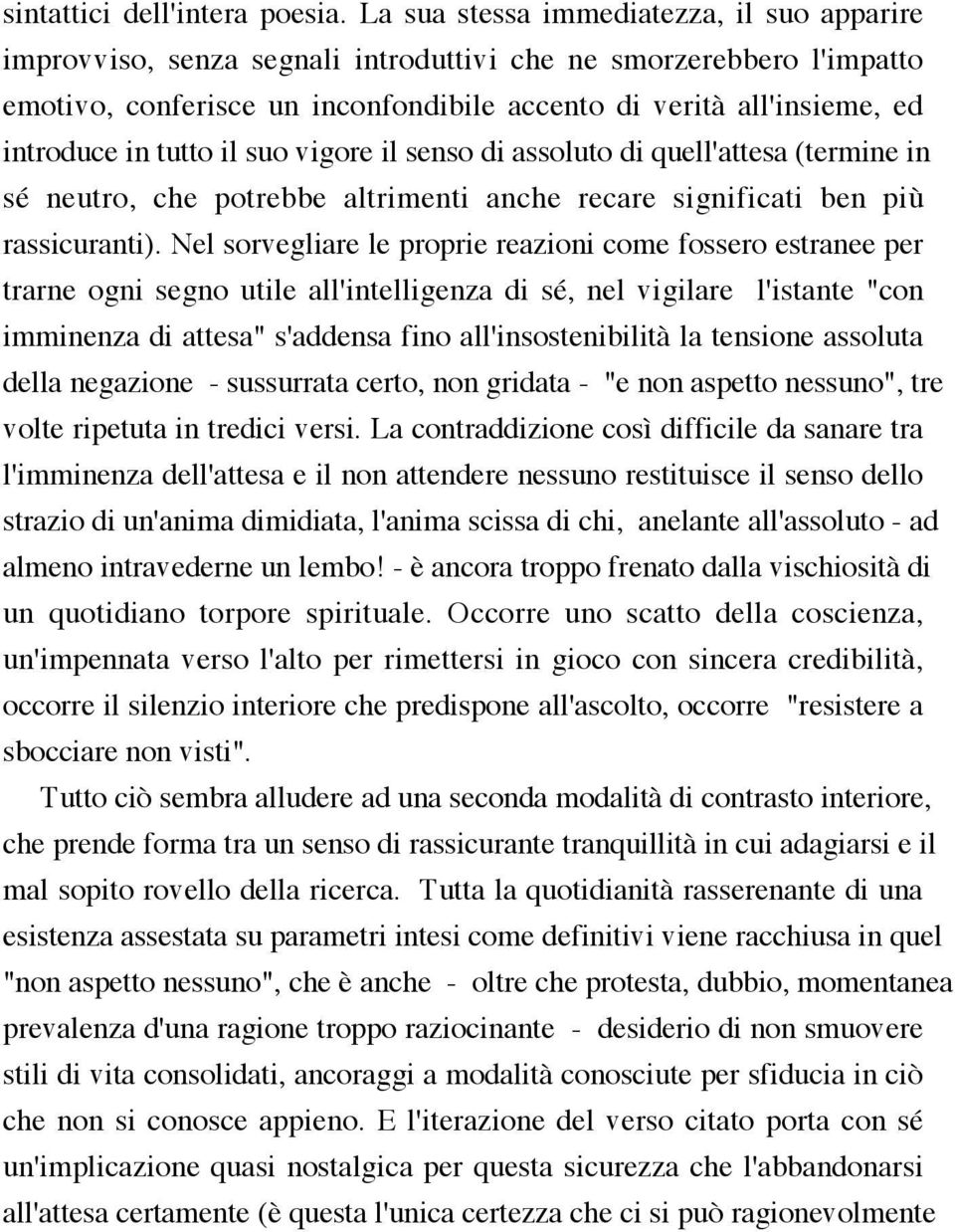 tutto il suo vigore il senso di assoluto di quell'attesa (termine in sé neutro, che potrebbe altrimenti anche recare significati ben più rassicuranti).