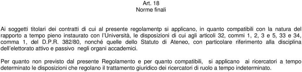 382/80, nonché quelle dello Statuto di Ateneo, con particolare riferimento alla disciplina dell elettorato attivo e passivo negli organi accademici.