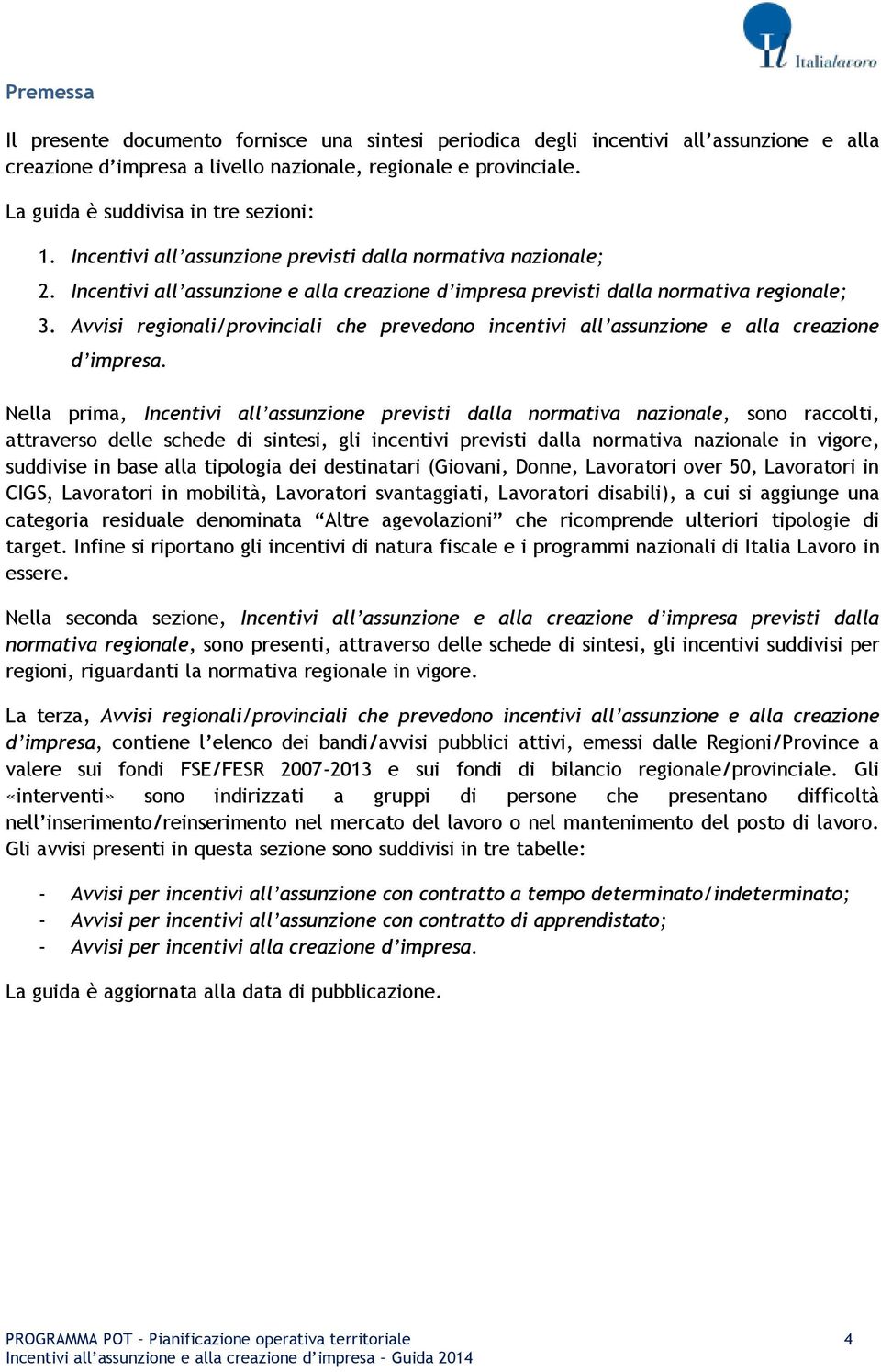 Avvisi regionali/provinciali che prevedono incentivi all assunzione e alla creazione d impresa.