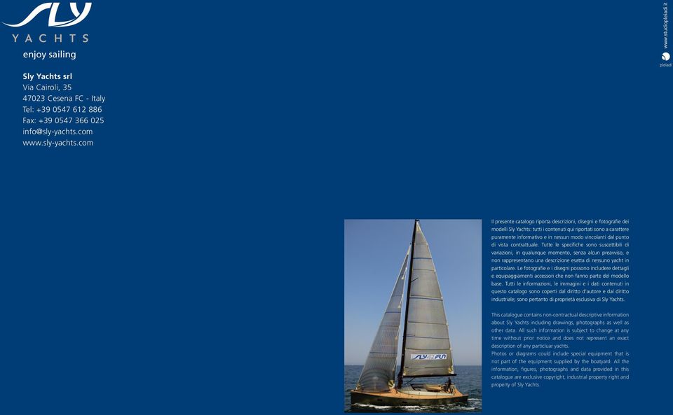 com Il presente catalogo riporta descrizioni, disegni e fotografie dei modelli Sly Yachts: tutti i contenuti qui riportati sono a carattere puramente informativo e in nessun modo vincolanti dal punto