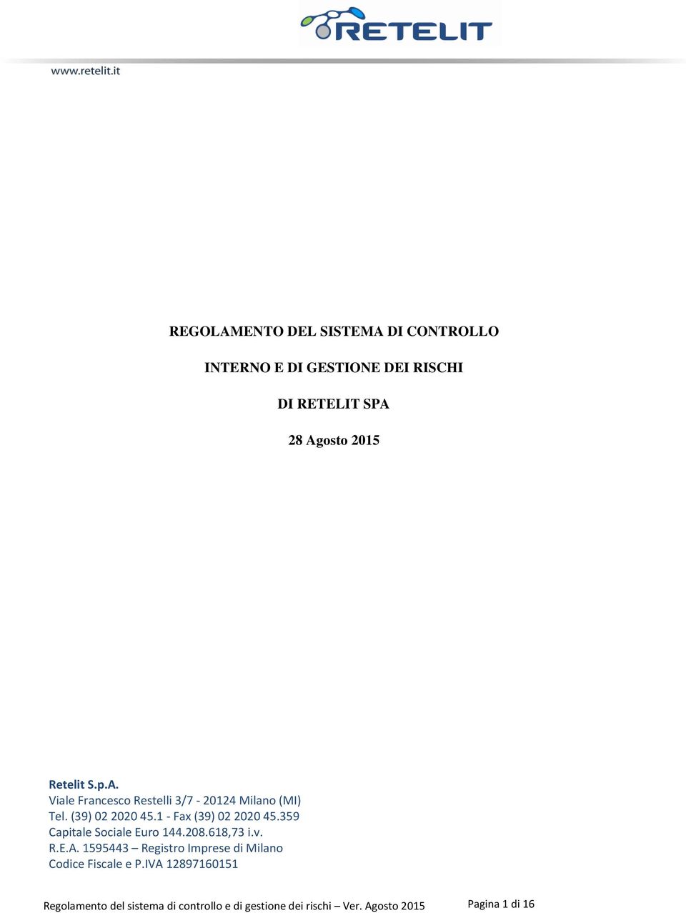 1 - Fax (39) 02 2020 45.359 Capitale Sociale Euro 144.208.618,73 i.v. R.E.A.