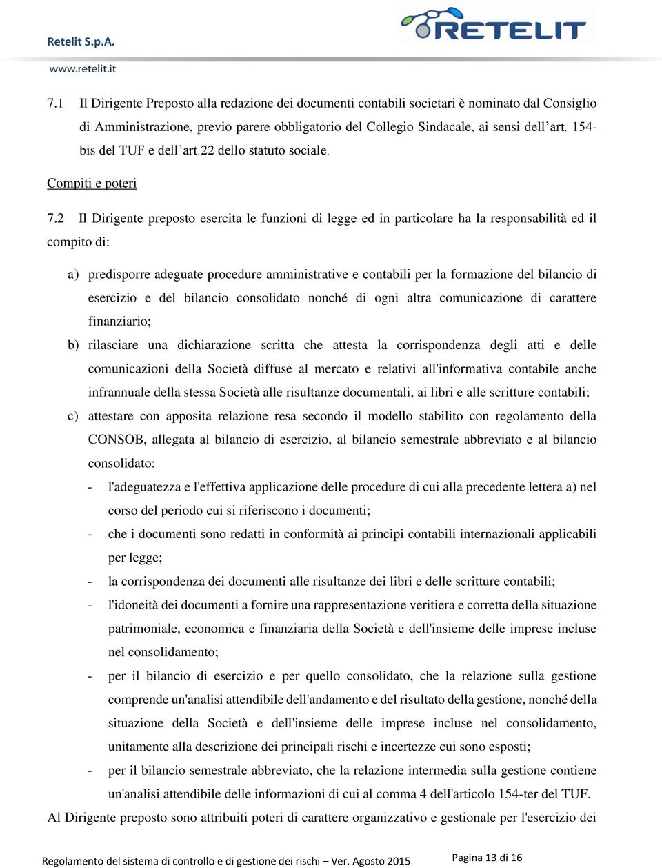 2 Il Dirigente preposto esercita le funzioni di legge ed in particolare ha la responsabilità ed il compito di: a) predisporre adeguate procedure amministrative e contabili per la formazione del