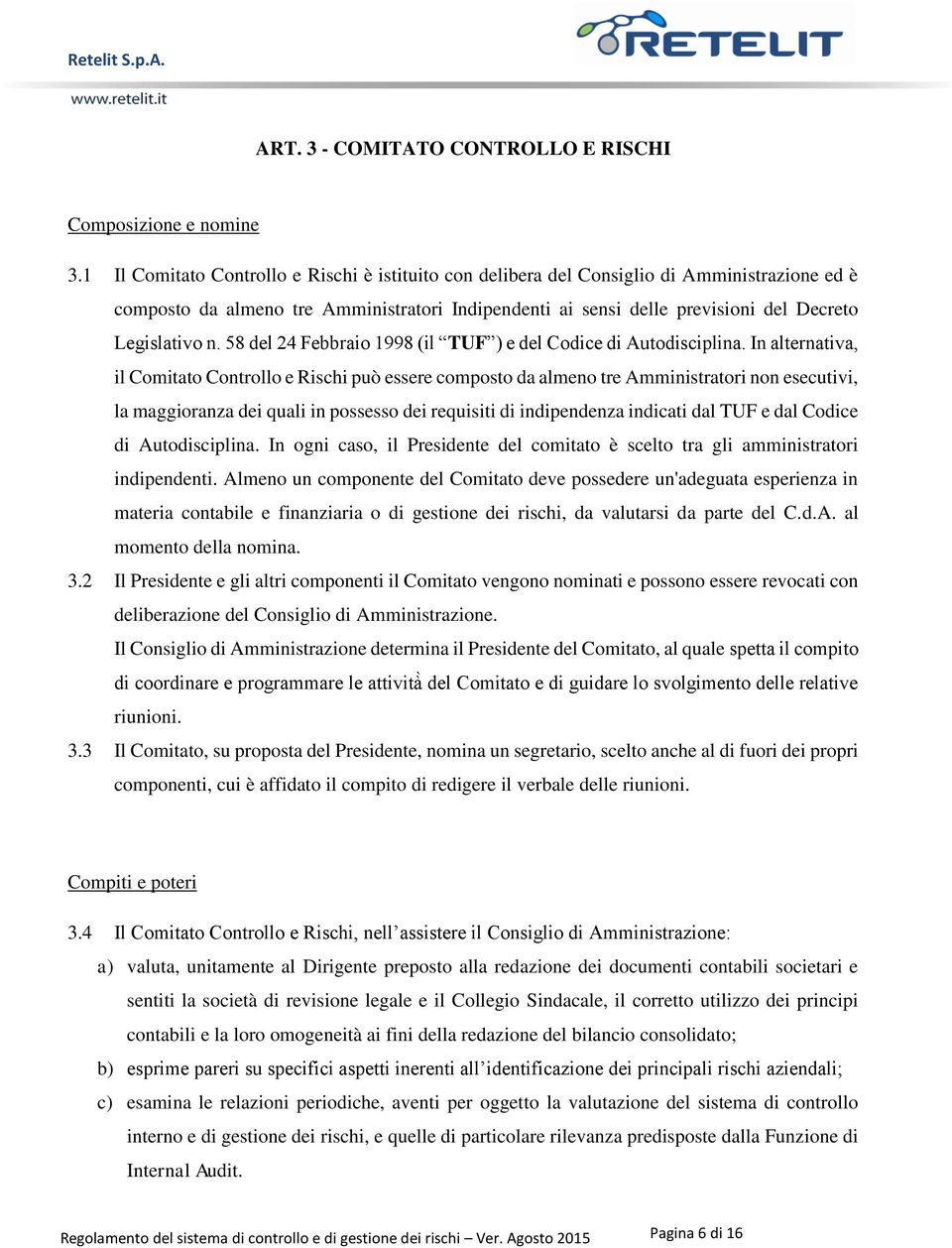 58 del 24 Febbraio 1998 (il TUF ) e del Codice di Autodisciplina.